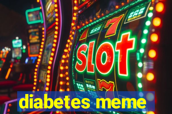 diabetes meme